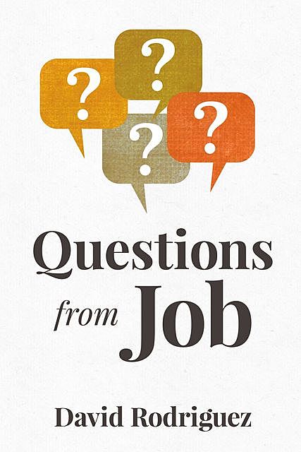 Questions from Job, David Rodriguez