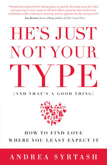 He's Just Not Your Type (And That's A Good Thing), Andrea Syrtash