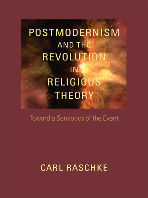 Postmodernism and the Revolution in Religious Theory, Carl Raschke
