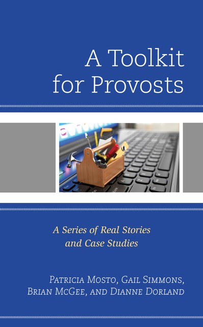 A Toolkit for Provosts, Gail Simmons, Dianne Dorland, Patricia Mosto, Brian McGee