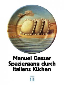 Spaziergang durch Italiens Küchen, Manuel Gasser