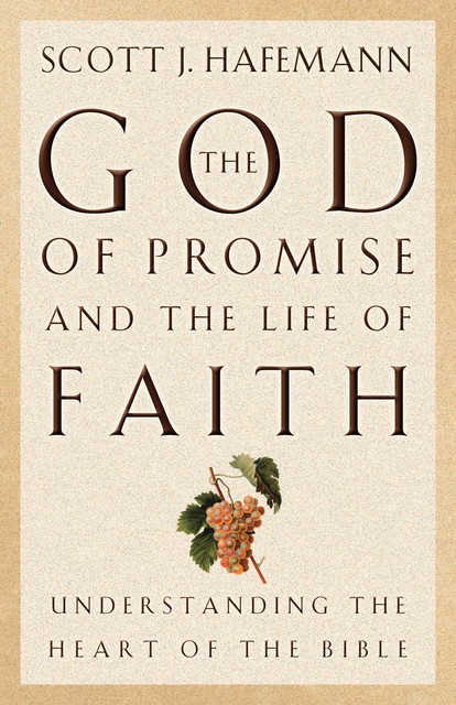The God of Promise and the Life of Faith, Scott J. Hafemann