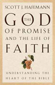 The God of Promise and the Life of Faith, Scott J. Hafemann