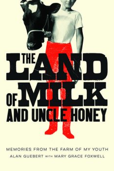 The Land of Milk and Uncle Honey, Guebert Alan, Mary Grace Foxwell