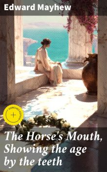 The Horse's Mouth, Showing the age by the teeth, Edward Mayhew
