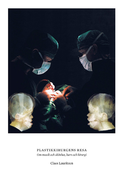 Plastikkirurgens resa. Om musik och skönhet, barn och kirurgi, Claes Lauritzen