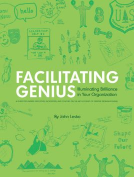 Facilitating Genius: Illuminating Brilliance in Your Organization, John Lesko