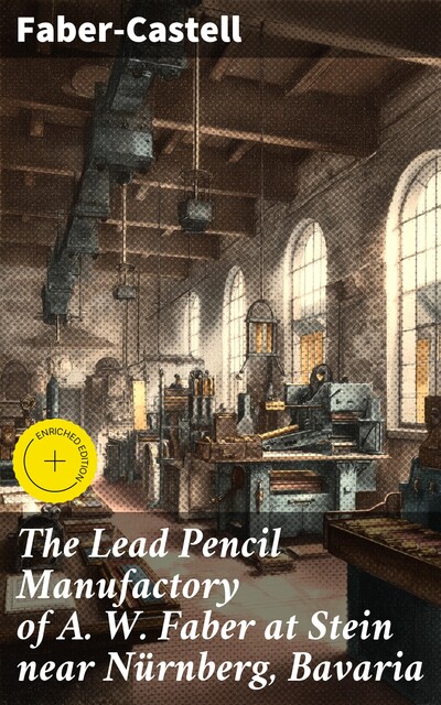 The Lead Pencil Manufactory of A. W. Faber at Stein near Nürnberg, Bavaria, Faber-Castell