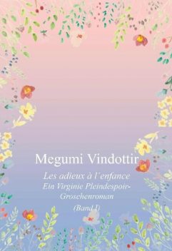 Virginie Pleindespoir – Les adieux à l`enfance, Megumi Vindottir