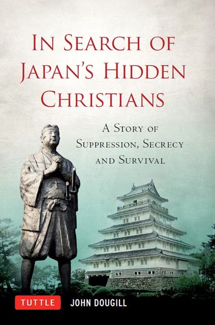 In Search of Japan's Hidden Christians, John Dougill