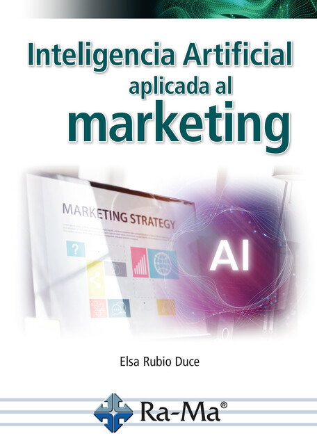 Inteligencia artificial aplicada al marketing. Curso práctico, Elsa Rubio