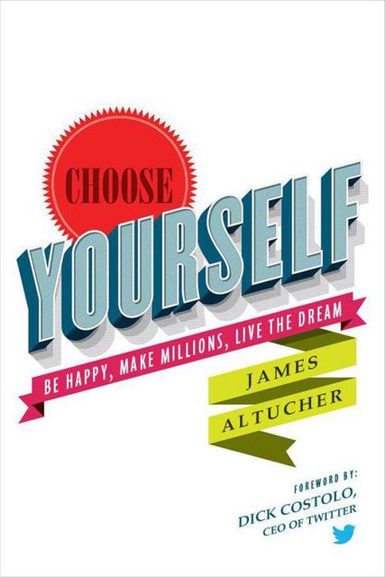 Choose Yourself!, James Altucher