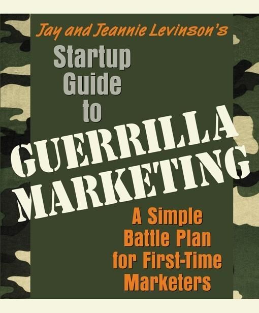 Startup Guide to Guerrilla Marketing, Jay Levinson, Jeannie Levinson