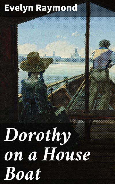 Dorothy on a House Boat, Evelyn Raymond
