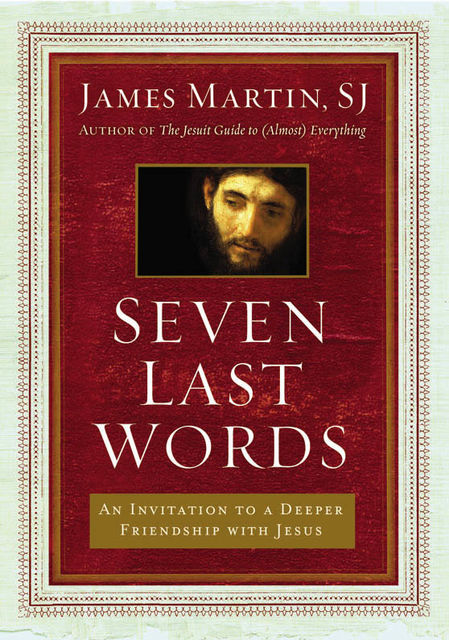 Seven Last Words, James Martin