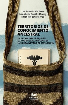 Territorios de conocimiento ancestral, Luis Alfredo González Monroy, Luis Armando Vila Sierra, Simón José Esmeral Ariza