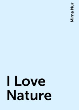 I Love Nature, Mirna Nur