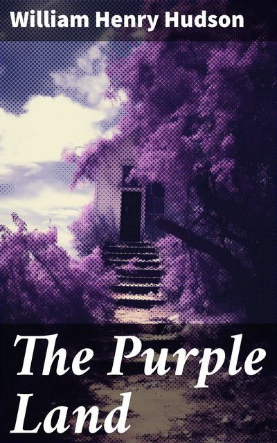The Purple Land, W.H.Hudson