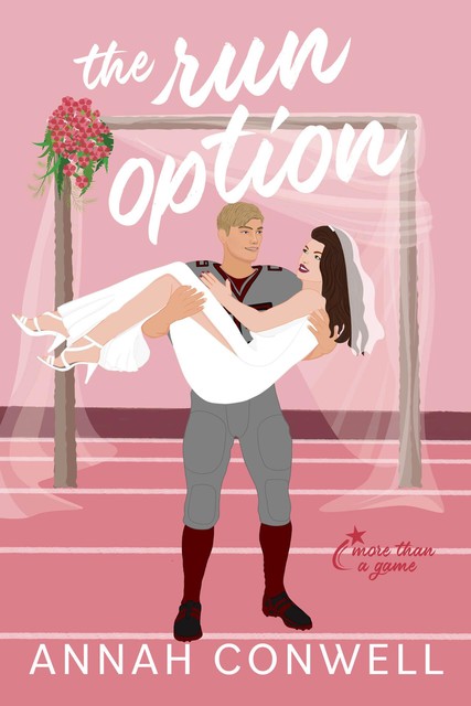 The Run Option: A Sweet Marriage of Convenience Football RomCom (More Than a Game Book 3), Annah Conwell
