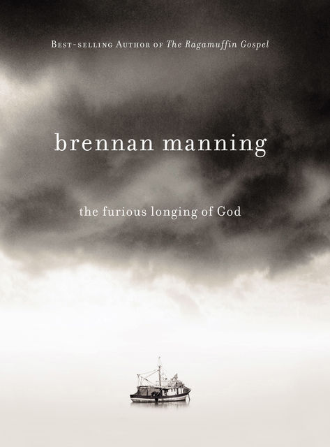 The Furious Longing of God, Brennan Manning