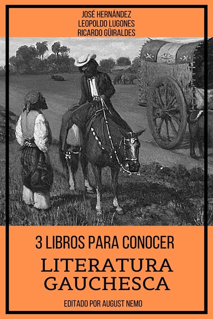 3 Libros para Conocer Literatura Gauchesca, José Hernández, Ricardo Güiraldes, Leopoldo Lugones, August Nemo
