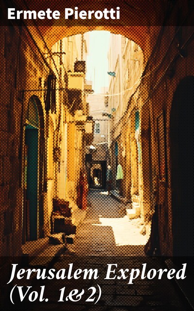 Jerusalem Explored (Vol. 1&2), Ermete Pierotti