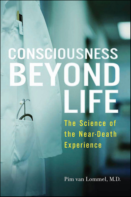 Consciousness Beyond Life, Pim van Lommel