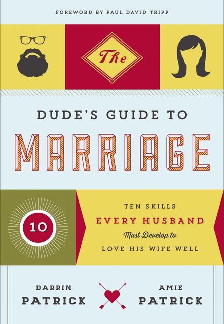 The Dude's Guide to Marriage, Darrin Patrick, Amie Patrick