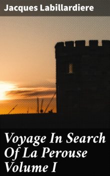 Voyage In Search Of La Perouse Volume I, Jacques Labillardiere