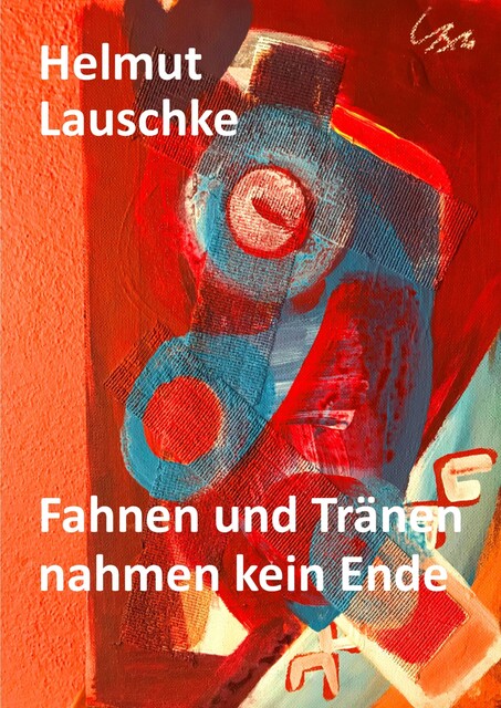 Fahnen und Tränen nahmen kein Ende, Helmut Lauschke