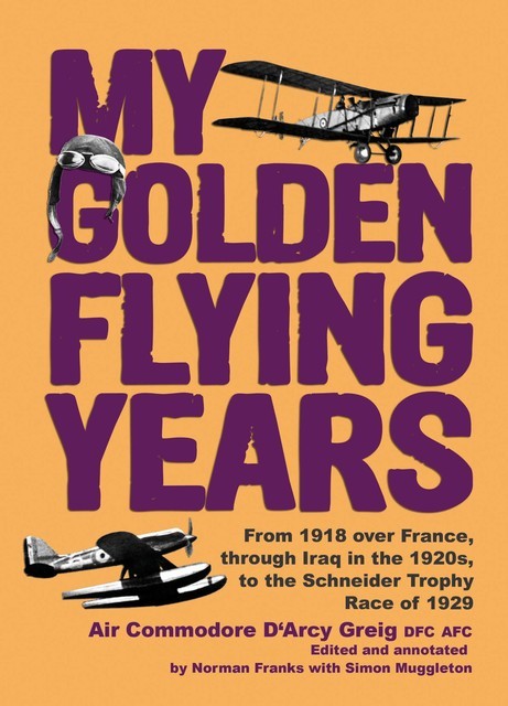 My Golden Flying Years, Norman Franks, D'Arcy Greig