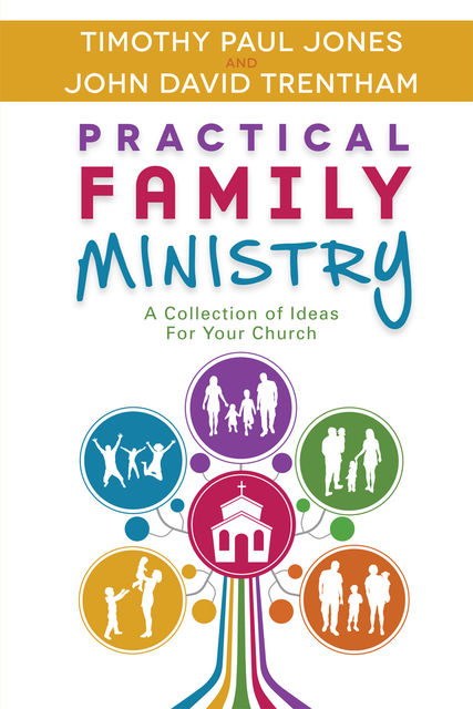 Practical Family Ministry, John David Trentham, Timothy Paul Jones