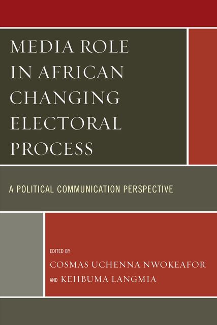 Media Role in African Changing Electoral Process, Kehbuma Langmia, Cosmas Uchenna Nwokeafor