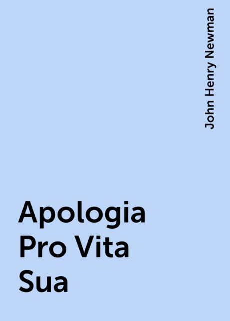 Apologia Pro Vita Sua, John Henry Newman