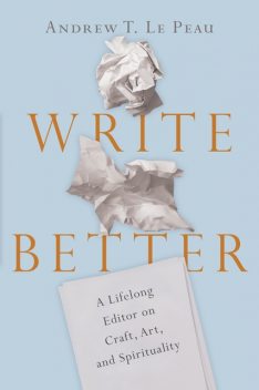 Write Better, Andrew T. Le Peau