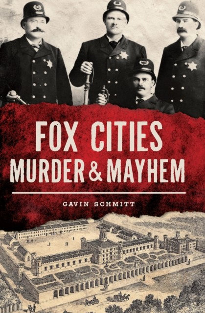Fox Cities Murder & Mayhem, Gavin Schmitt