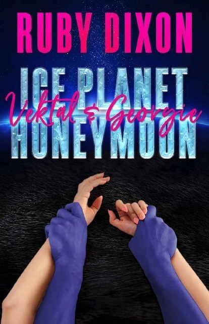 Ice Planet Honeymoon: Vektal and Georgie: A Sci-Fi Romance Novella, Ruby Dixon