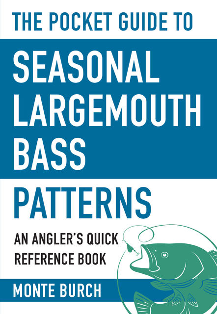 The Pocket Guide to Seasonal Largemouth Bass Patterns, Monte Burch