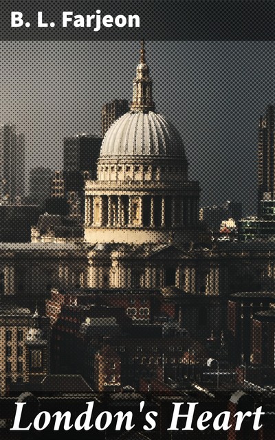 London's Heart, Benjamin Farjeon