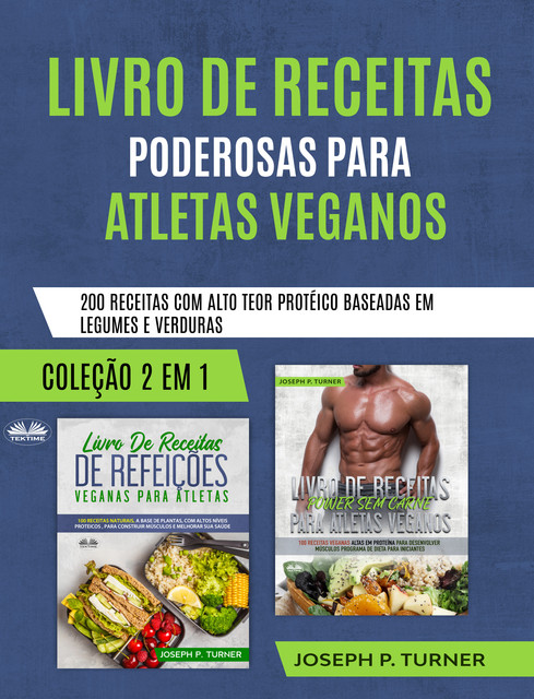 Livro De Receitas Poderosas Para Atletas Veganos-200 Receitas Com Alto Teor Protéico, Baseada Em Legumes E Verduras, Joseph P. Turner