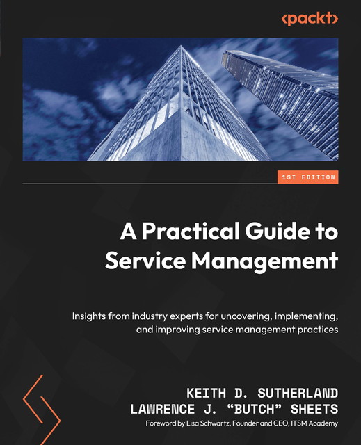 A Practical Guide to Service Management, Keith Sutherland, Lawrence J. “Butch” Sheets