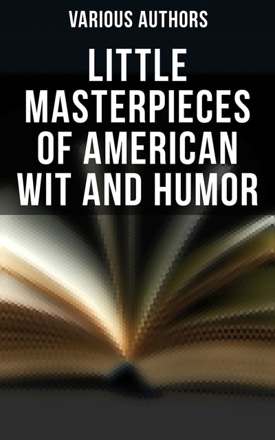 Little Masterpieces of American Wit and Humor, Various Authors