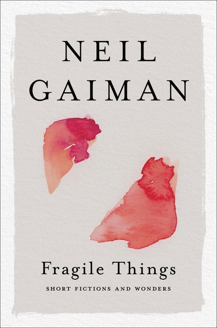 Fragile Things: Short Fictions and Wonders, Neil Gaiman