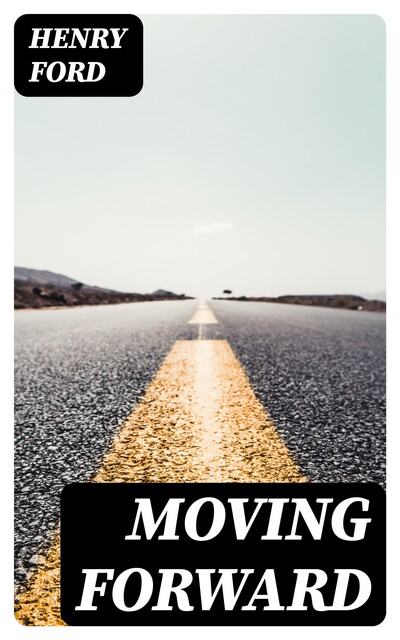Moving Forward, Henry Ford