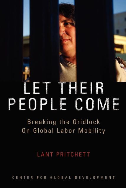 Let Their People Come, Lant Pritchett