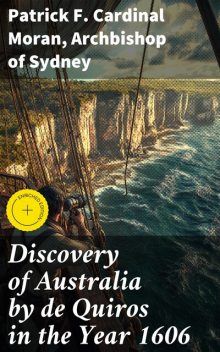 Discovery of Australia by de Quiros in the Year 1606, Archbishop of Sydney, Patrick F. Cardinal Moran