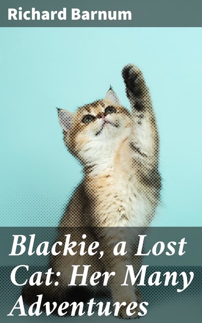 Blackie, a Lost Cat: Her Many Adventures, Richard Barnum