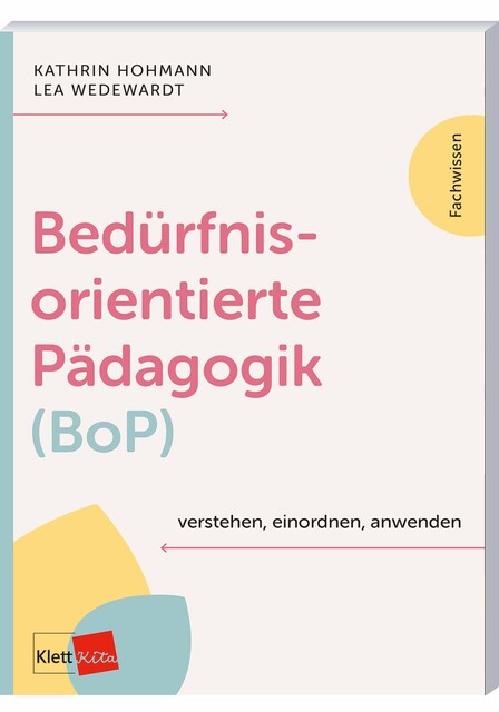 Bedürfnisorientierte Pädagogik (BoP) verstehen, einordnen, anwenden, Kathrin Hohmann, Lea Wedewardt