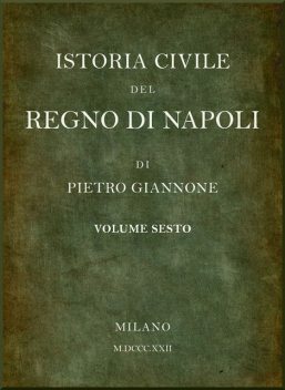 Istoria civile del Regno di Napoli, v. 6, Pietro Giannone