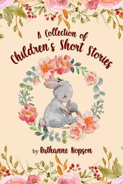 A Collection of Children's Short Stories, Ruthanne Nopson